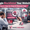 Google Blacklisted Your Website? Here’s How to Clean & Recover Fast